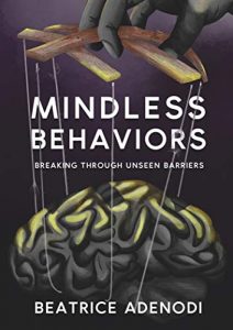 Mindless Behaviors: Breaking Through Unseen Barriers is Beatrice Adenodi's first book.